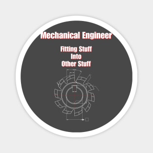 Mechanical Engineer Fitting Stuff Into Other Stuff Magnet